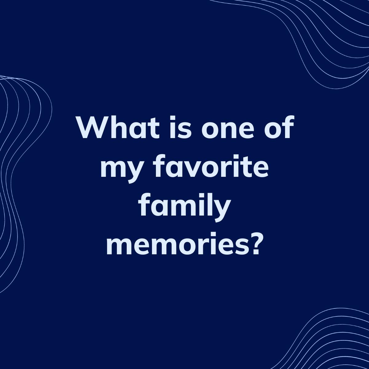 Journal Prompt: What is one of my favorite family memories?
